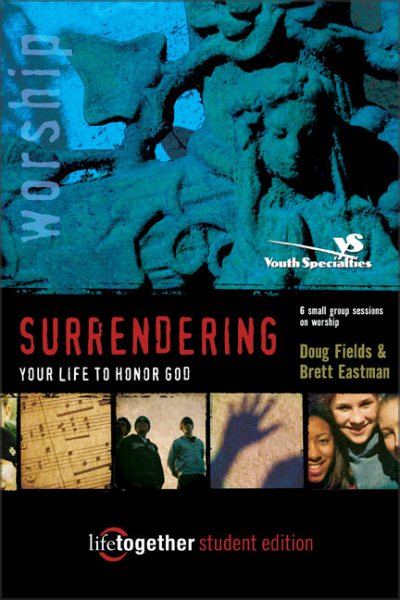 SURRENDERING Your Life to Honor God-Student Edition: 6 Small Group Sessions on Life Worship (Life Together)