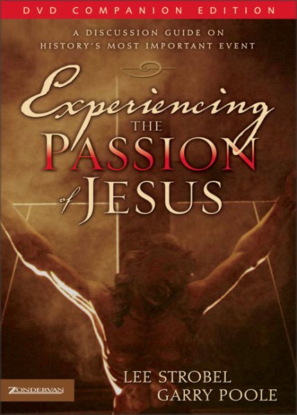 Experiencing the Passion of Jesus: A Discussion Guide on History's Most Important Event
