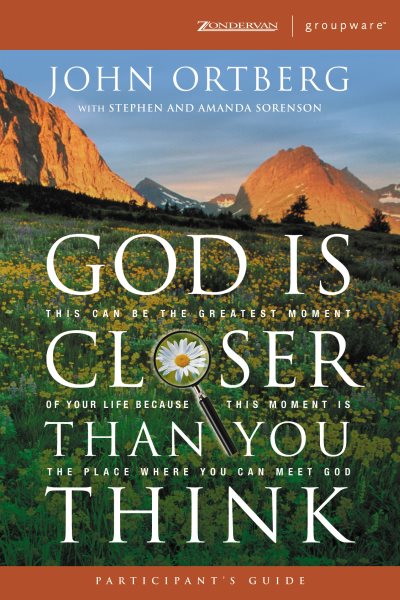 God Is Closer Than You Think Participant's Guide: This Can Be the Greatest Moment of Your Life Because This Moment is the Place Where You Can Meet God (ZondervanGroupware Small Group Edition) cover