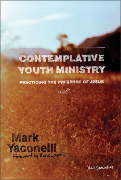 Contemplative Youth Ministry: Practicing the Presence of Jesus (Youth Specialties)