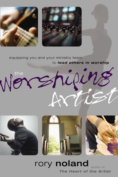 The Worshiping Artist: Equipping You and Your Ministry Team to Lead Others in Worship cover