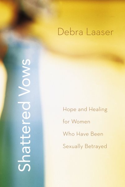 Shattered Vows: Hope and Healing for Women Who Have Been Sexually Betrayed cover