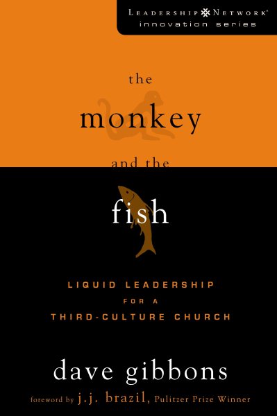 The Monkey and the Fish: Liquid Leadership for a Third-Culture Church (Leadership Network Innovation Series) cover
