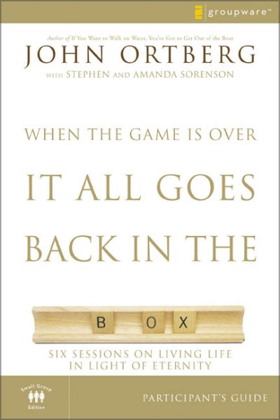 When the Game Is Over, It All Goes Back in the Box Participant's Guide: Six Sessions on Living Life in the Light of Eternity