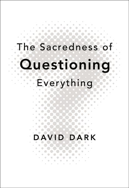 The Sacredness of Questioning Everything cover