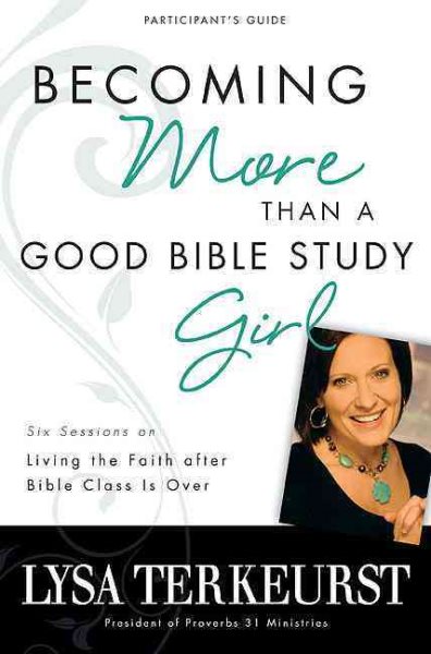 Becoming More Than a Good Bible Study Girl Participant's Guide: Living the Faith after Bible Class Is Over cover