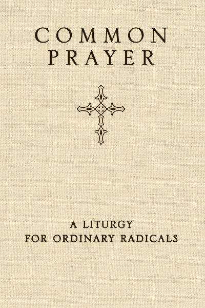 Common Prayer: A Liturgy for Ordinary Radicals cover