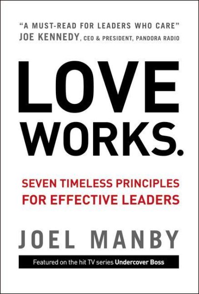 Love Works: Seven Timeless Principles for Effective Leaders cover