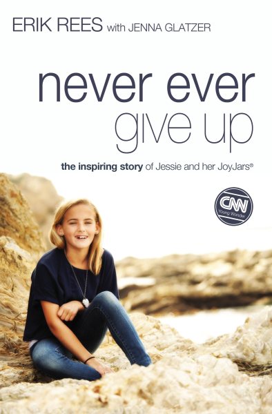 Never Ever Give Up: The Inspiring Story of Jessie and Her JoyJars cover