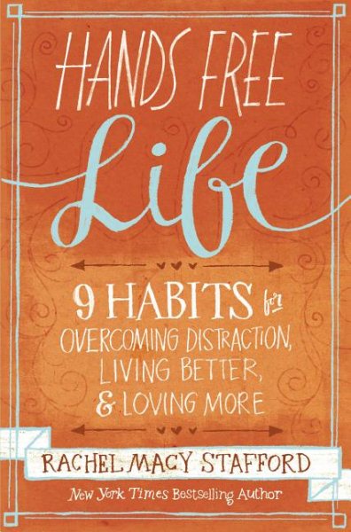 Hands Free Life: Nine Habits for Overcoming Distraction, Living Better, and Loving More cover