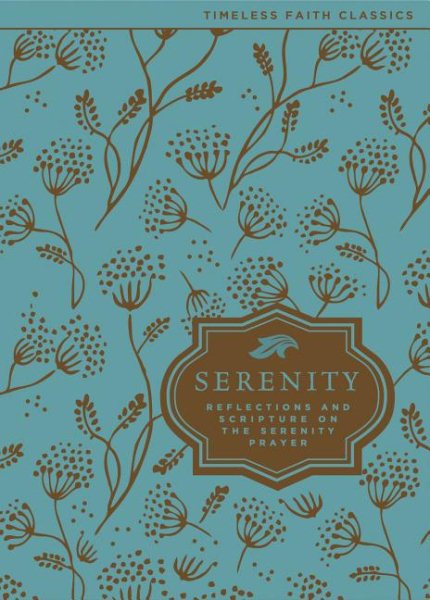 The Serenity Prayer: Reflections and Scripture on the Serenity Prayer (Timeless Faith Classics) cover