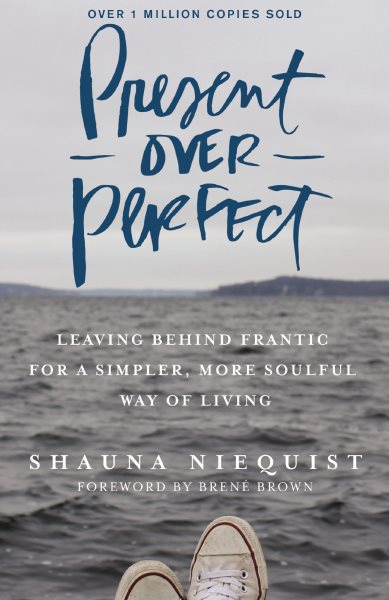 Present Over Perfect: Leaving Behind Frantic for a Simpler, More Soulful Way of Living cover