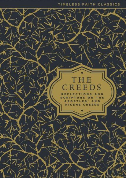 The Creeds: Reflections and Scripture on the Apostles' and Nicene Creeds (Timeless Faith Classics) cover