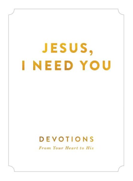 Jesus, I Need You: Devotions From My Heart to His cover