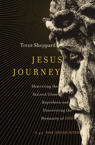 Jesus Journey: Shattering the Stained Glass Superhero and Discovering the Humanity of God cover
