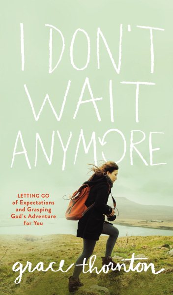 I Don't Wait Anymore: Letting Go of Expectations and Grasping God's Adventure for You cover
