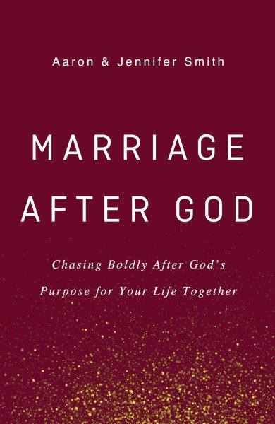 Marriage After God: Chasing Boldly After God’s Purpose for Your Life Together cover