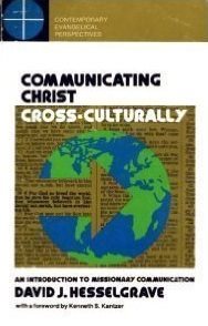 Communicating Christ Cross-Culturally: An Introduction to Missionary Communication (Contemporary Evangelical Perspectives)