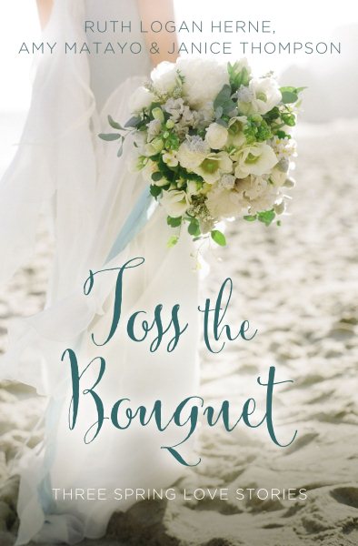 Toss the Bouquet: Three Spring Love Stories (A Year of Weddings Novella) cover