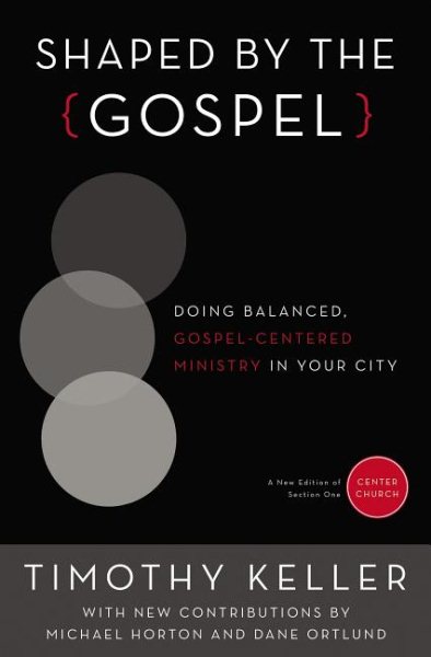 Shaped by the Gospel: Doing Balanced, Gospel-Centered Ministry in Your City (Center Church) cover
