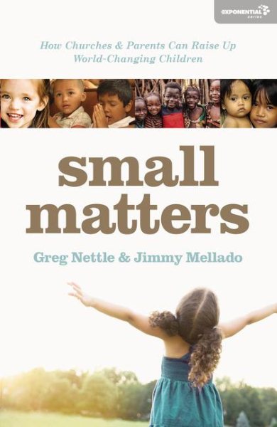 Small Matters: How Churches and Parents Can Raise Up World-Changing Children (Exponential Series) cover
