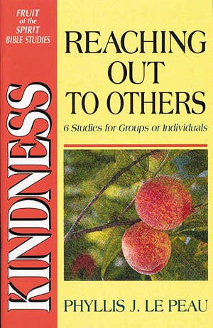 Kindness: Reaching Out to Others, 6 Studies for Groups or Individuals (Fruit of the Spirit Bible Studies) cover