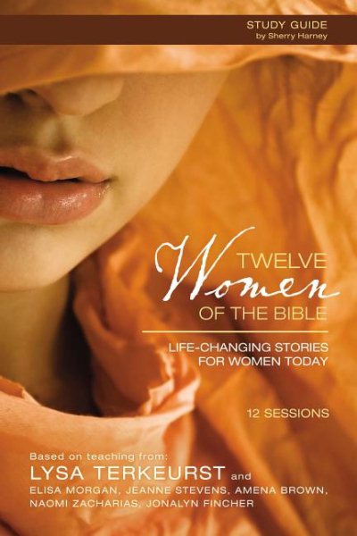 Twelve Women of the Bible Study Guide: Life-Changing Stories for Women Today cover