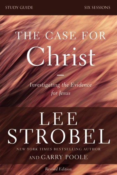 The Case for Christ Bible Study Guide Revised Edition: Investigating the Evidence for Jesus cover