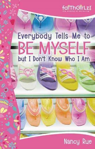Everybody Tells Me to Be Myself but I Don't Know Who I Am: Building Your Self-Esteem (Faithgirlz!) cover