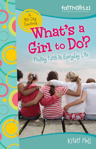 What's a Girl to Do?: 90-Day Devotional (Faithgirlz) cover