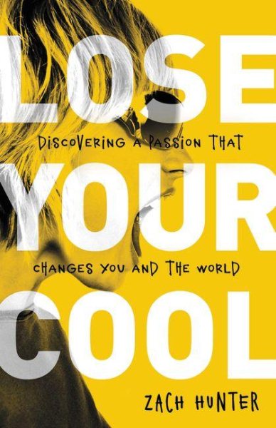 Lose Your Cool, Revised Edition: Discovering a Passion that Changes You and the World cover