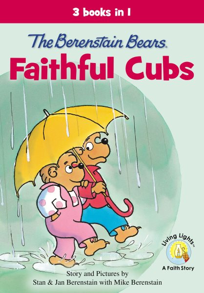 The Berenstain Bears, Faithful Cubs: 3 Books in 1 (Berenstain Bears/Living Lights: A Faith Story) cover