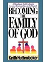 Becoming the family of God: A handbook for developing creative relationships in the church
