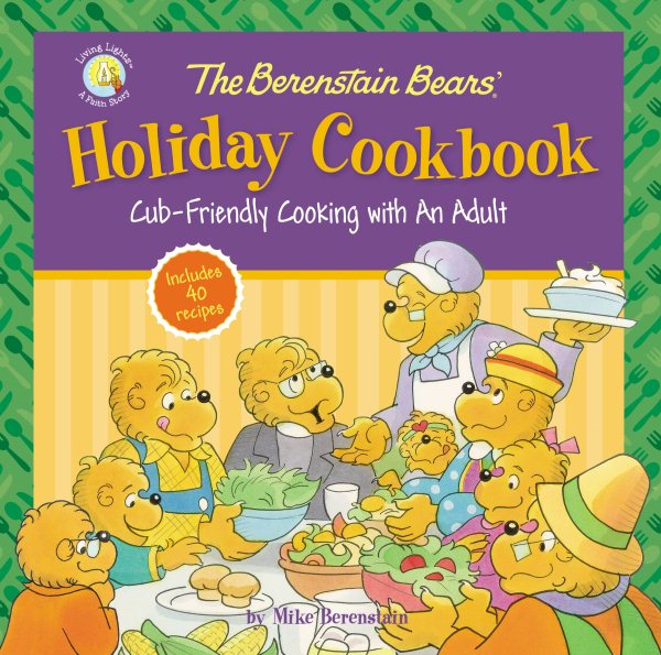 The Berenstain Bears' Holiday Cookbook: Cub-Friendly Cooking With an Adult (Berenstain Bears/Living Lights: A Faith Story) cover