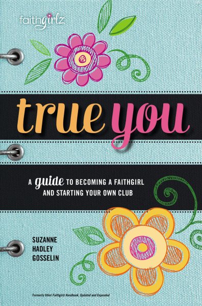 True You: A Guide to becoming a Faithgirl and starting your own club (Faithgirlz) cover