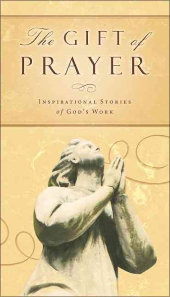 The Gift of Prayer: Inspiring Stories of God's Work