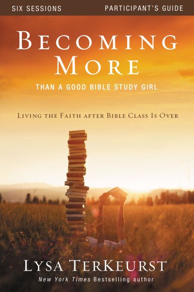Becoming More Than a Good Bible Study Girl Participant's Guide: Living the Faith after Bible Class Is Over cover