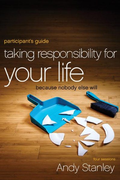 Taking Responsibility for Your Life Participant's Guide: Because Nobody Else Will cover