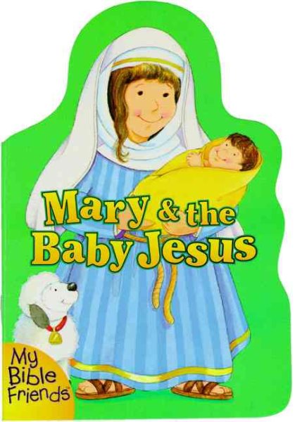 Mary and the Baby Jesus (My Bible Friends) cover