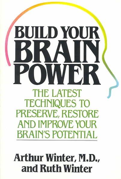 Build Your Brain Power: The Latest Techniques to Preserve, Restore, and Improve Your Brain's Potential cover