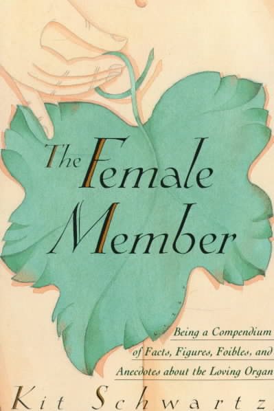 The Female Member: Being a Compendium of Facts, Figures, Foibles and Anecdotes About the Loving Organ cover