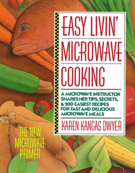 Easy Livin' Microwave Cooking: A microwave instructor shares tips, secrets, & 200 easiest recipes for fast and delicious microwave meals cover