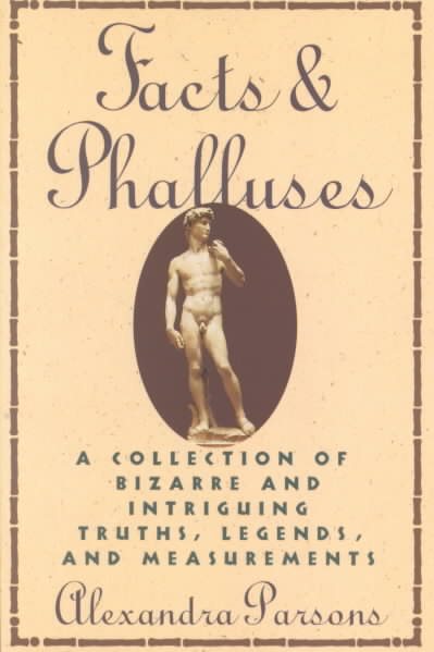 Facts and Phalluses: A Collection of Bizarre and Intriguing Truths, Legends, and Measurements cover