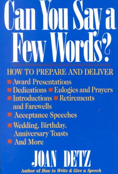 Can You Say a Few Words?: How to Prepare and Deliver Award Presentations, Dedications, Eulogies and Prayers, Introductions, Retirements and Farewells, ... Birthday, Anniversary Toasts, and More.