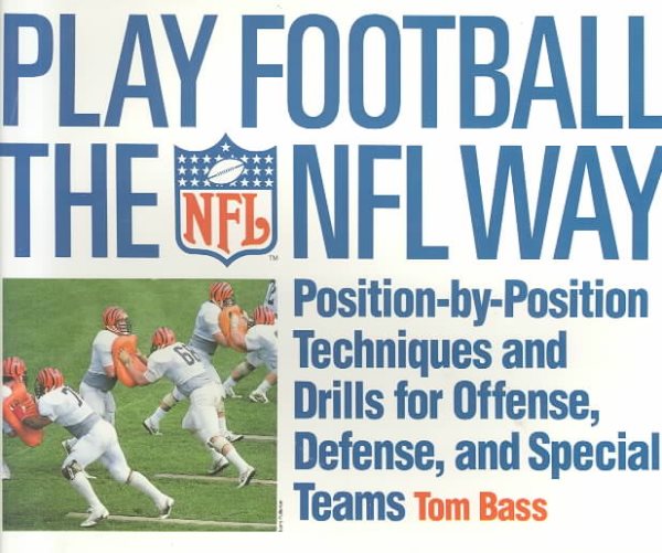 Play Football The NFL Way: Position-by-Position Techniques and Drills for Offense, Defense, and Special Teams cover