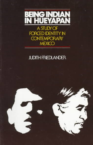 Being Indian in Hueyapan : a Study of Forced Identity in Contemporary Mexico cover