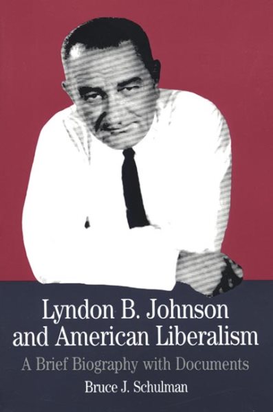 Lyndon B. Johnson and American Liberalism: A Brief Biography with Documents (The Bedford Series in History and Culture) cover