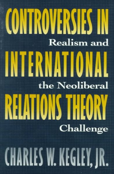 Controversies in International Relations Theory: Realism and the Neoliberal Challenge