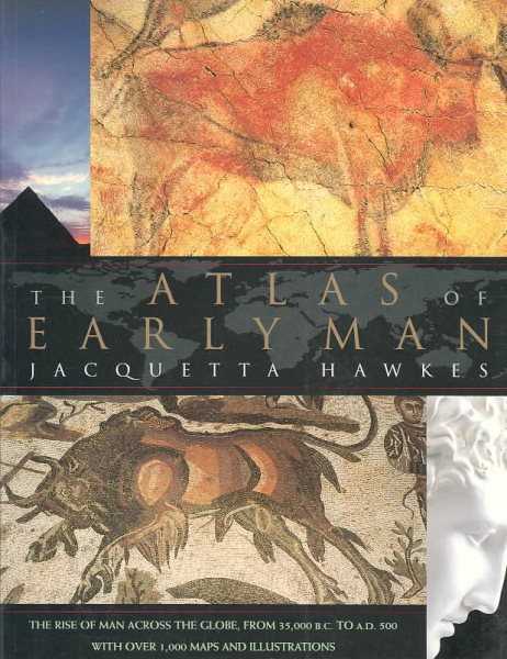 The Atlas of Early Man: The Rise of Man Across the Globe, From 35,000 B.C. to A.D. 500 With Over 1,000 Maps And Illustrations cover