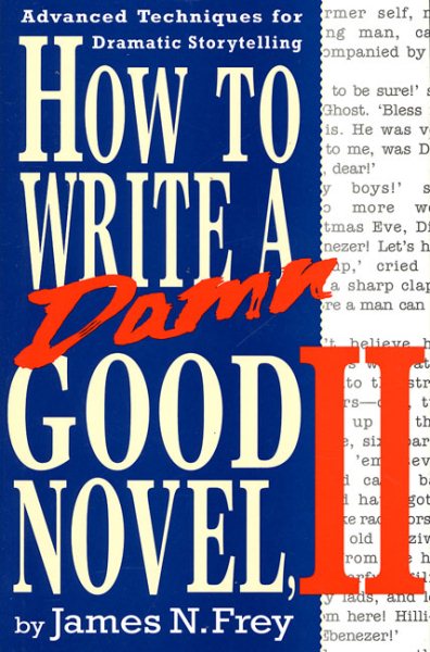 How to Write a Damn Good Novel, II: Advanced Techniques For Dramatic Storytelling cover